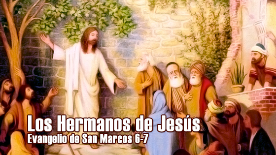 Los Hermanos De Jesus Meditando El Evangelio De Marcos 6 7 La Fe Catolica